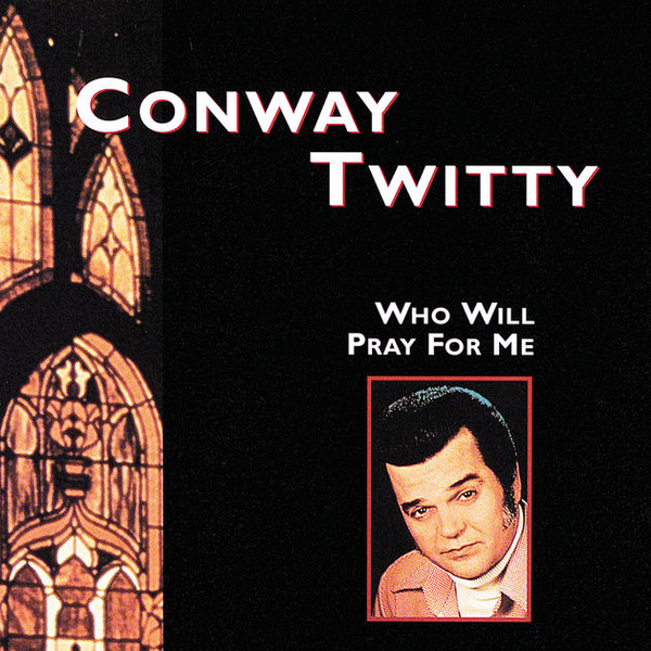 Conway Twitty – Who Will Pray For Me (CD) - Discogs