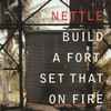 Nettle - Build A Fort, Set That On Fire