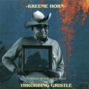 Throbbing Gristle - Kreeme Horn (In Praise Of The Grotesque)