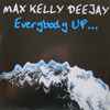 Max Kelly Deejay* - Everybody Up...