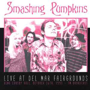 The Smashing Pumpkins – Live At Del Mar Fairgrounds - Bing Crosby Hall.  October 26th, 1993 - FM Broadcast (2016, Vinyl) - Discogs