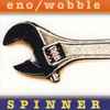 Eno* / Wobble* - Spinner