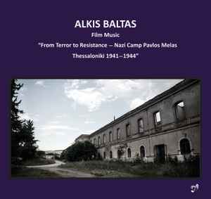Άλκης Μπαλτάς - Film Music - "From Terror To Resistance - Nazi Camp Pavlos Melas, Thessaloniki 1941-1944" album cover