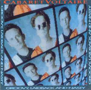 Groovy, Laidback And Nasty - Cabaret Voltaire