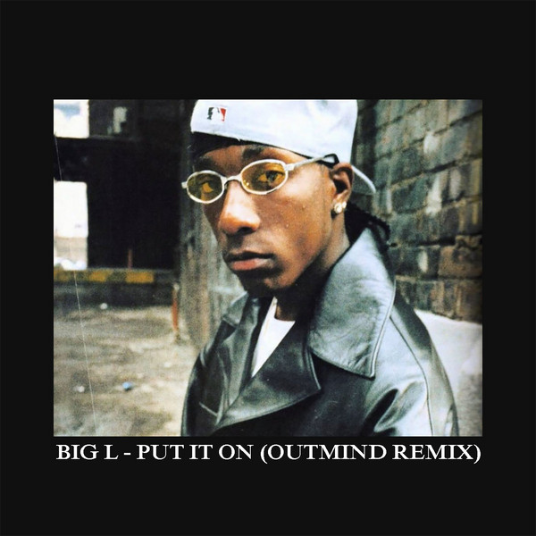 Big L – Put It On (Outmind Remix) (2021, 320 kbps, File) - Discogs