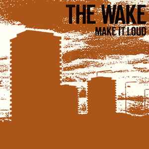 The Wake - Make It Loud