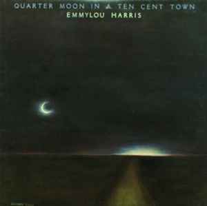 Emmylou Harris - Quarter Moon In A Ten Cent Town album cover