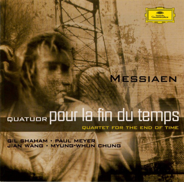 Messiaen - Gil Shaham · Paul Meyer · Jian Wang · Myung-Whun Chung – Quatuor  Pour La Fin Du Temps - Quartet For The End Of Time (2000, CD) - Discogs