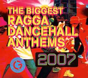 Various - The Biggest Ragga Dancehall Anthems 2007