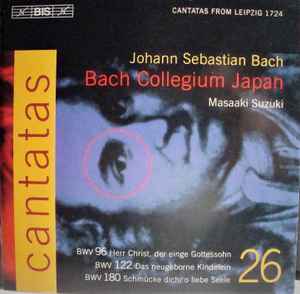 Johann Sebastian Bach - Cantatas 26 : BWV 96 Herr Christ, Der Einge Gottessohn - BWV 122 Das Neugeborne Kindelein - BWV 180 Schmücke Dich, O Liebe Seele album cover