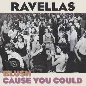 Ravellas - Blush / Cause You Could album cover