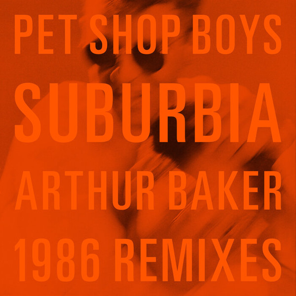 Pet Shop Boys – Suburbia (Arthur Baker 1986 Remixes) (2023, 320