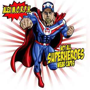 Alex M.O.R.P.H. - Not All Superheroes Wear Capes album cover