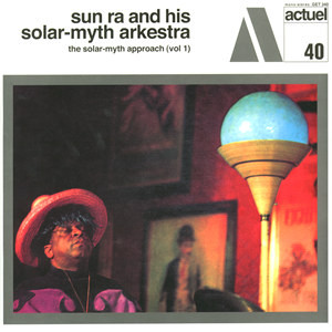 Sun Ra & His Solar-Myth Arkestra – The Solar-Myth Approach Vol. 1