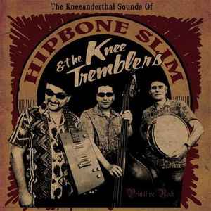 Hipbone Slim & The Knee Tremblers – The Kneeanderthal Sounds Of 