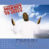 baixar álbum Dwain Walters - Sold Out To Jesus