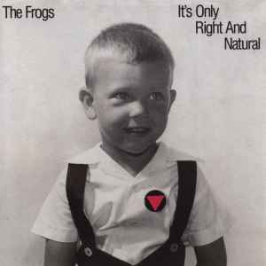 The Frogs - It's Only Right And Natural