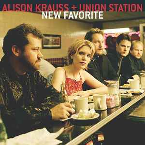 Alison Krauss + Union Station* - New Favorite