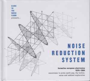 Various - Close To The Noise Floor Presents... Noise Reduction System (Formative European Electronica 1974-1984)