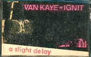 A Slight Delay - Van Kaye + Ignit