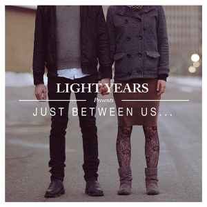 Light Years - Just Between Us...
