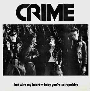 Crime (2) - Hot Wire My Heart / Baby You're So Repulsive