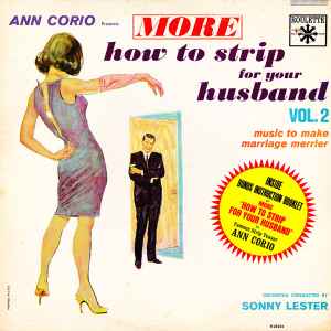 Ann Corio, Sonny Lester & His Orchestra - More How To Strip For Your Husband Vol. 2: Music To Make Marriage Merrier