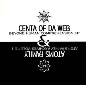 Centa of Da Web - Beyond Human Comprehension EP / Atoms Family Archives Volume 1