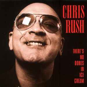 Chris Rush (4) - There's No Bones In Ice Cream album cover