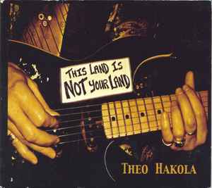 Theo Hakola - This Land Is Not Your Land