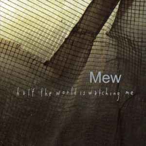 Mew - Half The World Is Watching Me