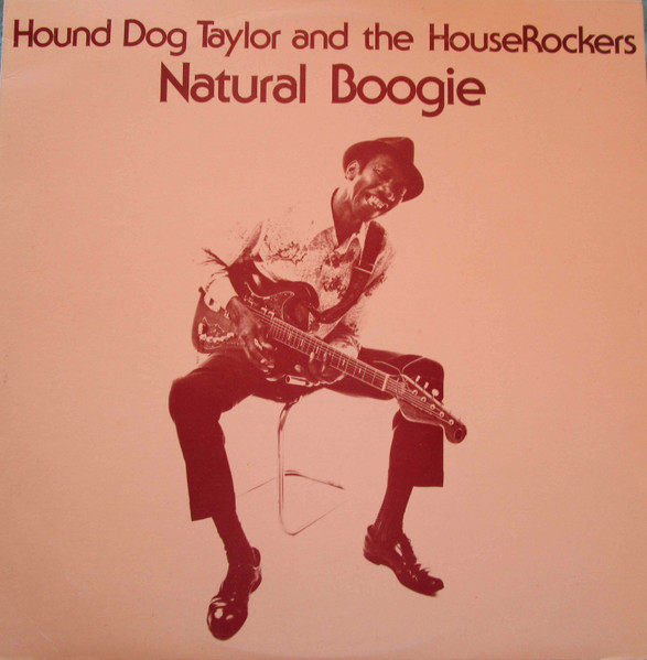 Hound Dog Taylor And The HouseRockers – Natural Boogie (1974 ...