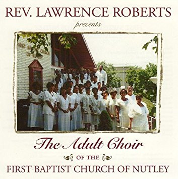 ladda ner album The Adult Choir Of The First Baptist Church Of Nutley - Rev Lawrence Roberts Presents The Adult Choir Of The First Baptist Church Of Nutley