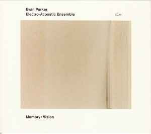 Memory / Vision - Evan Parker Electro-Acoustic Ensemble