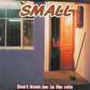 Small (13) - Don't Leave Me In The Rain