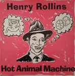 Henry Rollins – Hot Animal Machine (1987, Vinyl) - Discogs