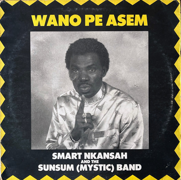 Smart Nkansah And The Sunsum (Mystic) Band – Wano Pe Asem (1987 