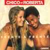 Chico Et Roberta* - Frente A Frente
