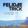 Felidae Trick - You In Front / Left My Home