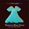 Mama's Blue Dress - Red, Live And Blue