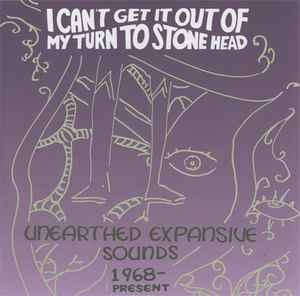 I Can't Get It Out Of My Turn To Stone Head - Unearthed Expansive Sounds 1968-Present (CD, Compilation) for sale