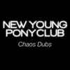 New Young Pony Club - Chaos (Dub Versions)