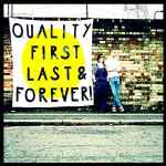 Cover of Quality First, Last & Forever!, 2011-05-00, CD