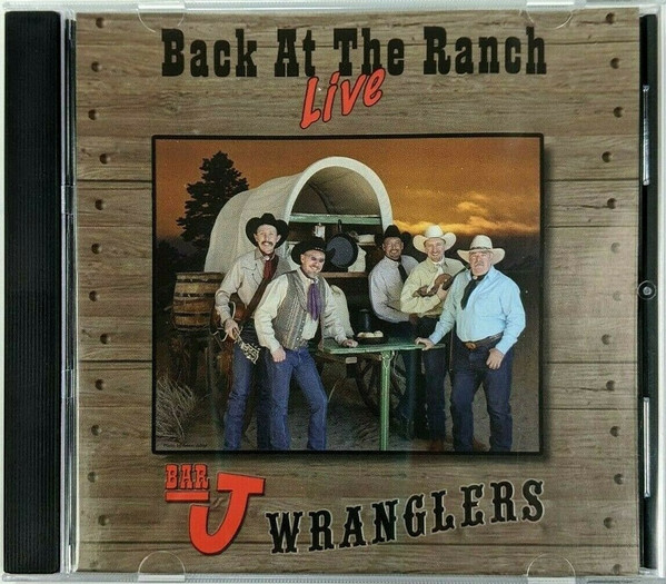 The Bar-J Wranglers – Back At The Ranch Live (2005, CD) - Discogs