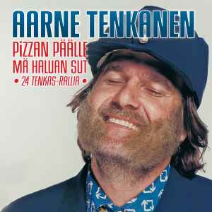 Aarne Tenkanen - Pizzan Päälle Mä Haluan Sut - 24 Tenkasrallia album cover