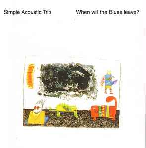 Simple Acoustic Trio – When Will The Blues Leave? (1996