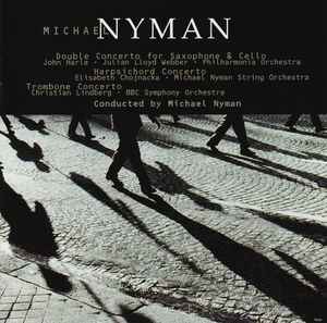 Michael Nyman - Concertos: Double Concerto For Saxophone & Cello, Harpsichord Concerto, Trombone Concerto