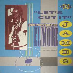 Elmore James - Lets Cut It - The Very Best Of Elmore James album cover