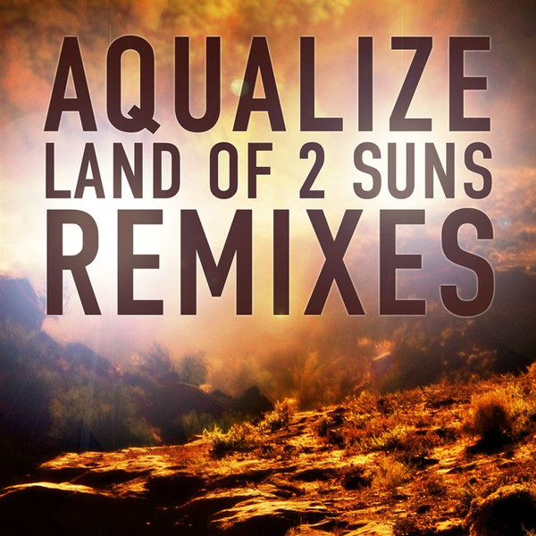 ladda ner album Aqualize - Land Of 2 Suns Remixes