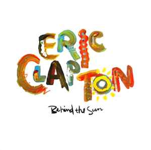 Eric Clapton – Behind The Sun (1985, Gatefold, Vinyl) - Discogs